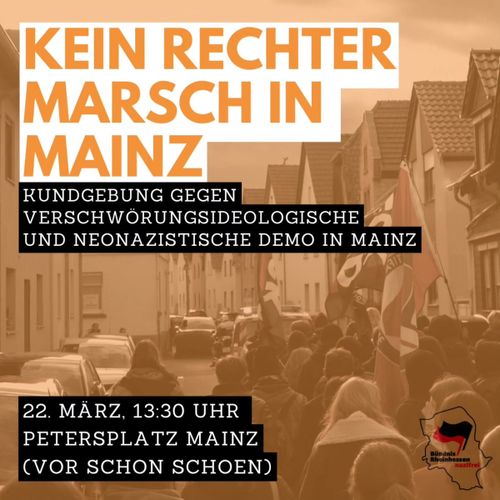 Kein Rechter Marsch in Mainz
Kundgebung gegen Verschwörungsideologische und Neonazistische Demo in Mainz

22. März 13:30 Uhr
Petersplatz Mainz
(vor Schon Schön)

Bündnis Rheinhessen Nazifrei