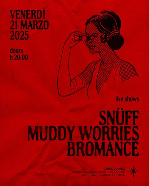 Snüff • Muddy Worries • Bromance | Live @ Circolo Hex